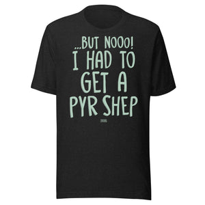 Open image in slideshow, unisex t-shirt: had to get a pyr shep (mint print)
