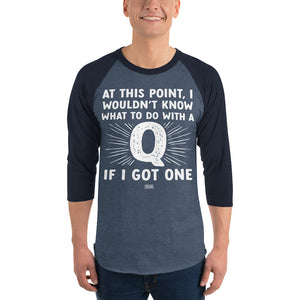 Open image in slideshow, 3/4 sleeve dark raglan - a q? for me? really?
