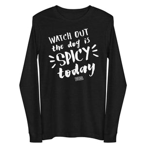 unisex long sleeve: spicy today (and every day)