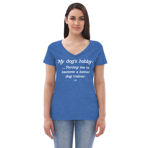 women's recycled t-shirt: my dog's hobby